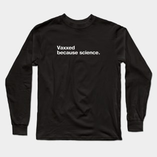 Vaxxed because science. Long Sleeve T-Shirt